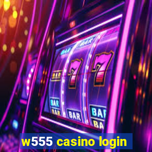 w555 casino login